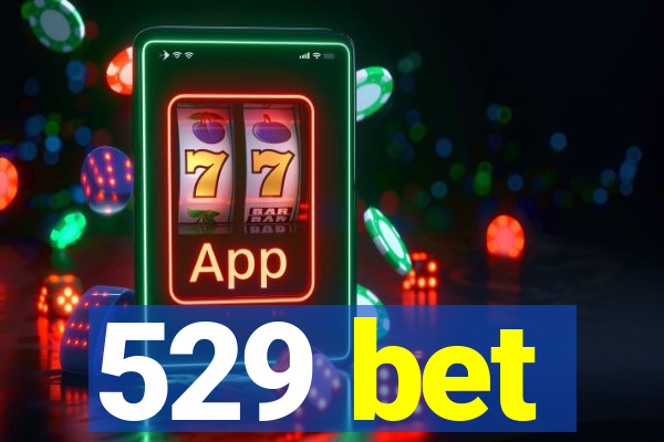 529 bet